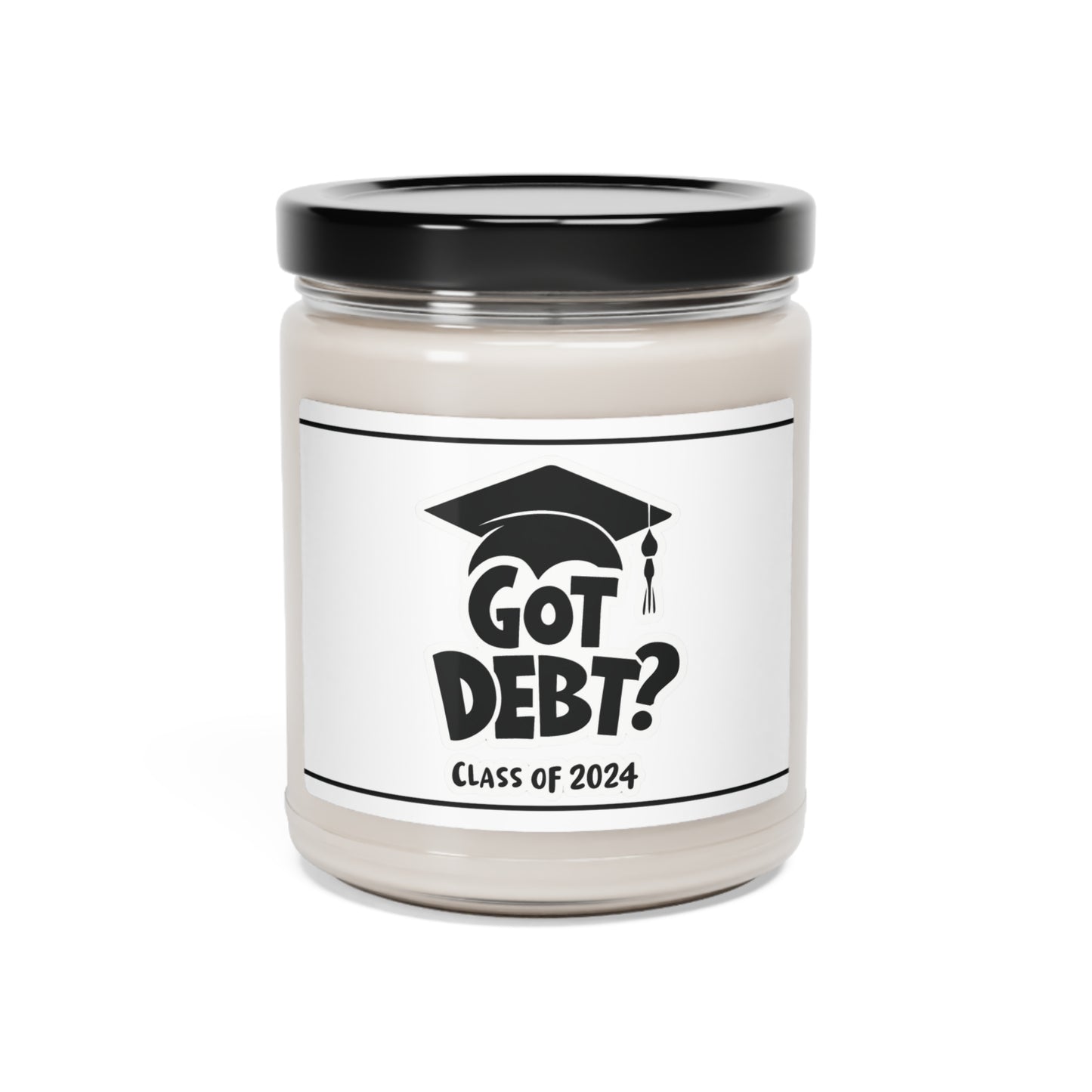 Funny Graduation Gift, Unscented Candle, (Got Debt) - Funny Gift for Grads